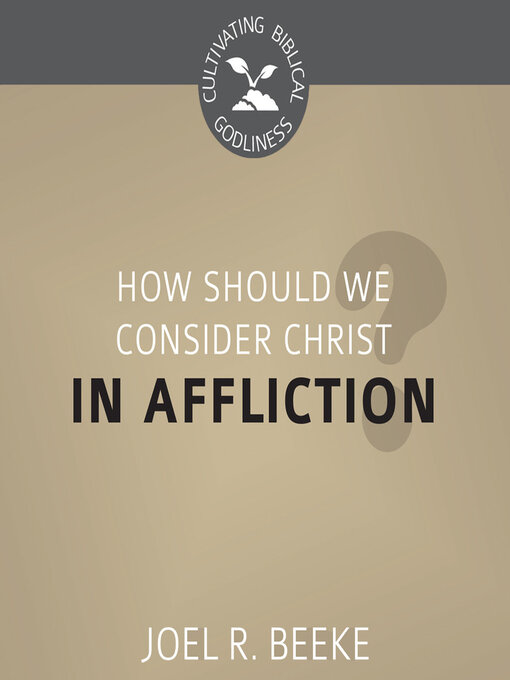 Title details for How Should We Consider Christ in Affliction? by Joel R. Beeke - Available
